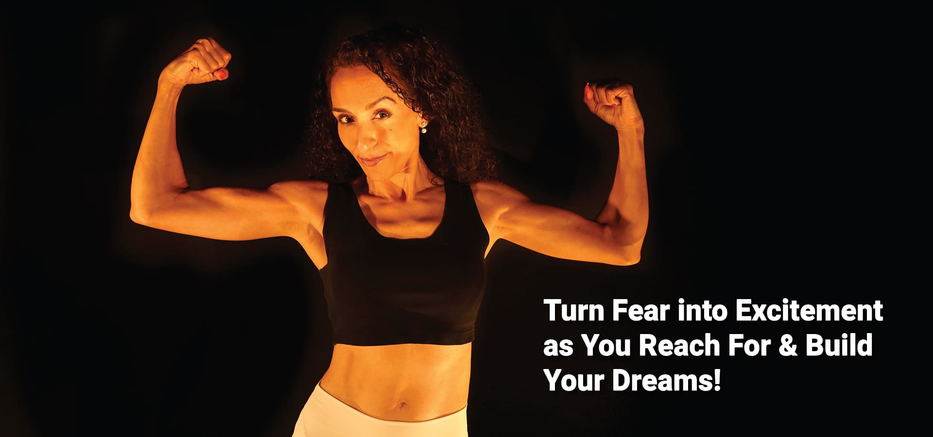 Turn Fear into Excitement as You Reach For & Build Your Dreams!l